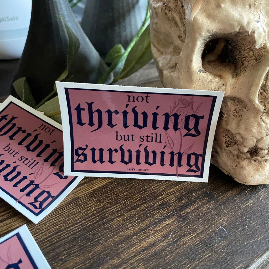 not thriving but still surviving sticker